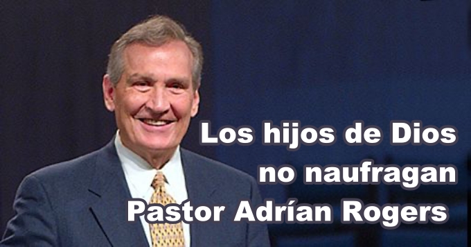 Los hijos de Dios no naufragan por el Pastor Adrían Rogers
