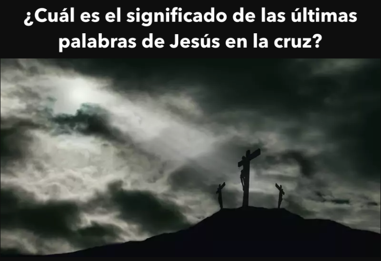 ¿Cuál es el significado de las últimas palabras de Jesús en la cruz?