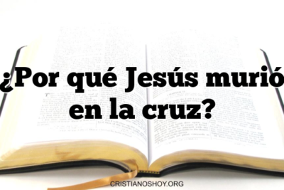 ¿Por qué Jesús murió en la cruz?