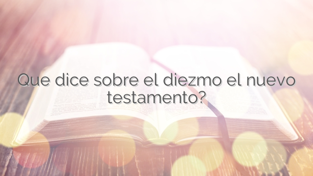 Que dice sobre el diezmo el nuevo testamento?